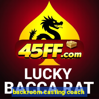 backroom casting coach